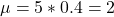 \mu = 5*0.4 = 2
