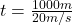 t =  \frac{1000m}{20m/ s } 