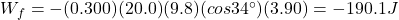 W_f=-(0.300)(20.0)(9.8)(cos 34^{\circ})(3.90)=-190.1 J