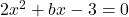 2x^{2} +bx-3=0