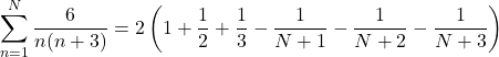 \displaystyle\sum_{n=1}^N\frac6{n(n+3)} = 2\left(1+\frac12+\frac13-\frac1{N+1}-\frac1{N+2}-\frac1{N+3}\right)