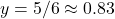 y=5/6\approx0.83
