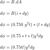 d \phi = B.dA \\ \\ d \phi = B (i * dy)  \\ \\  d \phi = (0.750 \  y^2 t ) *(l *dy) \\ \\ d \phi = ( 0.75*t*l) y^2 dy \\ \\  d\phi = (0.75 tl) y^2 dy
