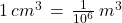 1\,cm^3\,=\,\frac{1}{10^6}\,m^3