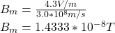 B_{m}=\frac{4.3V/m}{3.0*10^{8}m/s }\\B_{m}=1.4333*10^{-8}T