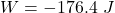 W=-176.4\ J
