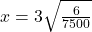 x = 3\sqrt{\frac{6}{7500} }