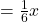  =  \frac{1}{6} x