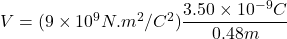 V=(9\times10^9N.m^2/C^2)\dfrac{3.50\times10^{-9}C}{0.48m}