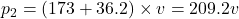 p_2 = (173+36.2)\times v = 209.2v