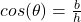 cos(\theta) = \frac{b}{h}