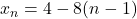 x_n=4-8(n-1)