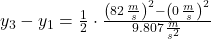 y_{3} - y_{1} = \frac{1}{2}\cdot \frac{\left(82\,\frac{m}{s} \right)^{2}-\left(0\,\frac{m}{s} \right)^{2}}{9.807\,\frac{m}{s^{2}} }