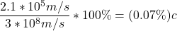 \dfrac{2.1*10^5m/s}{3*10^8m/s} *100\% = (0.07\%)c