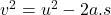 v^2=u^2-2a.s