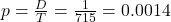 p = \frac{D}{T} = \frac{1}{715} = 0.0014