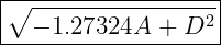 \boxed{\text{\Large \sqrt{-1.27324A+D^2}$}}