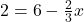 2=6-\frac{2}{3} x