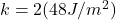 k = 2(48 J/m^2)