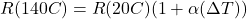 R(140\&deg;C) = R(20\&deg;C)(1 +\alpha (\Delta T))
