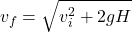 v_f = \sqrt{v_i^2 + 2gH}