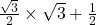 \frac{ \sqrt{3} }{2}  \times  \sqrt{3}  +  \frac{1}{2} 