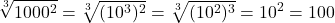 \displaystyle\sqrt[3]{1000^2}=\sqrt[3]{(10^3)^2}=\sqrt[3]{(10^2)^3}=10^2=100