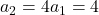 a_2 = 4a_1 = 4