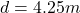 d = 4.25m