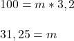 100=m*3,2\\\\31,25=m