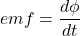 emf=\dfrac{d\phi}{dt}