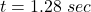 t = 1.28 \ sec
