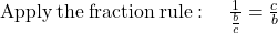 \mathrm{Apply\:the\:fraction\:rule}:\quad \frac{1}{\frac{b}{c}}=\frac{c}{b}