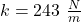 k=243\ \frac{N}{m}