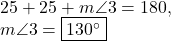 25+25+m\angle 3=180,\\m\angle 3= \fbox{$130^{\circ}$}