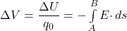 \Delta V = \dfrac{\Delta U}{q_0}  = -\int\limits^B_A {E \cdot } \, ds