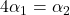 4 \alpha_{1} = \alpha_{2}