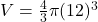 V = \frac{4}{3}\pi (12)^3