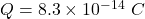 Q=8.3\times 10^{-14}\ C
