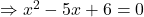 \Rightarrow x^2-5x+6=0