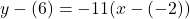 y-(6)=-11(x-(-2))