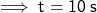  \sf \implies t = 10 \: s