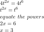 4t^{2x} = 4t^6\\t^{2x} = t^6\\equate \ the \ powers\\2x = 6\\x = 3\\