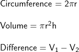 \large \sf Circumference = 2 \pi r\\\\ Volume = \pi {r}^{2} h\\\\ Difference = V_1 - V_2