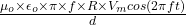 \frac{\mu_o \times \epsilon_o \times \pi \times f \times R \times V_m cos(2\pi f t)}{d}