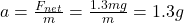 a=\frac{F_{net}}{m}=\frac{1.3mg}{m}=1.3g