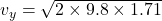 v_y=\sqrt{2\times 9.8\times 1.71}