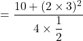 =\dfrac{10+(2\times 3)^2}{4\times \dfrac{1}{2}}
