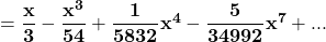 \mathbf{= \dfrac{x}{3}-  \dfrac{x^3}{54}+ \dfrac{1}{5832}x^4 - \dfrac{5}{34992}x^7 + ...}