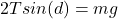 2Tsin(d) = mg